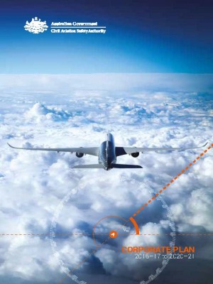 Australian Government - Civil Aviation Safety Authority Corporate Plan 2016–17 to 2020–21