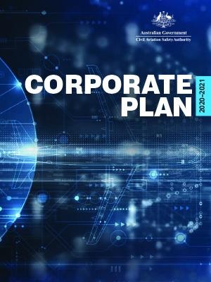 Australian Government - Civil Aviation Safety Authority - Corporate Plan 2020–21