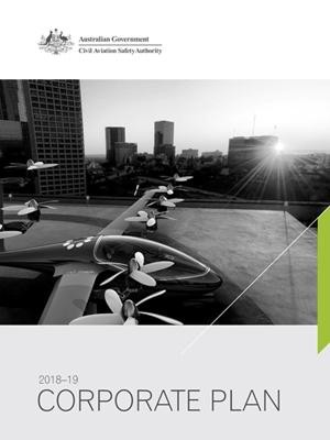 Australian Government - Civil Aviation Safety Authority - Corporate Plan 2018–19