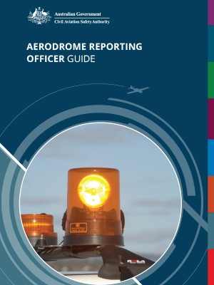 Australian Government - Civil Aviation Safety Authority. Aerodrome reporting officer guide