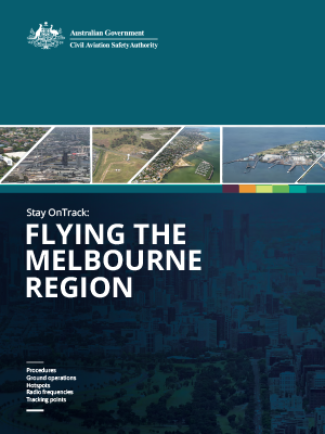 Australian Government - Civil Aviation Safety Authority. Stay OnTrack: Flying the Melbourne Region