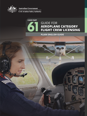 CASR Part 61 guide for aeroplane category flight crew licensing - plain english guide